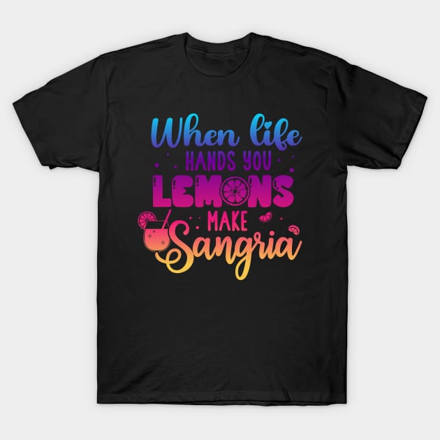 When Life Hands You Lemons Make Sangria Lemonade Summer T-Shirt by QualityDesign